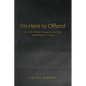 I'm Here to Offend: An Inner Child's Unexpected Journey and Religious Critique - Paperback
