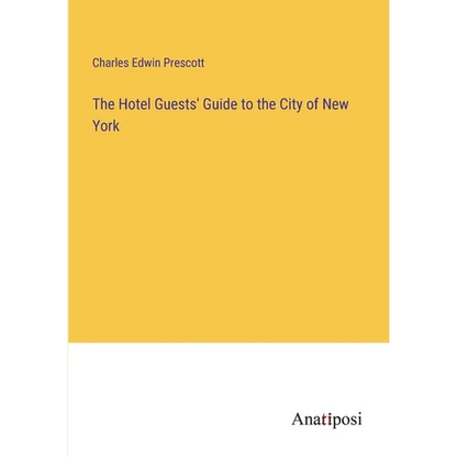 The Hotel Guests' Guide to the City of New York - Paperback