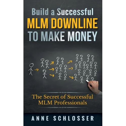 Build a Successful MLM Downline to Make Money: The Secret of Successful MLM Professionals - Paperback