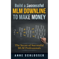 Build a Successful MLM Downline to Make Money: The Secret of Successful MLM Professionals - Paperback