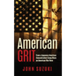 American Grit: From a Japanese American Concentration Camp Rises an American War Hero - Hardcover