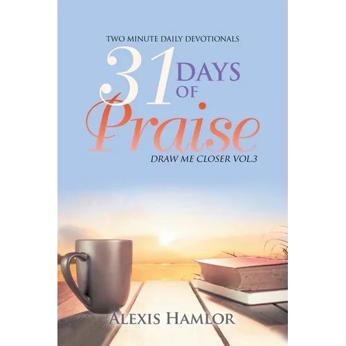 31 Days of Praise: Draw Me Closer Vol.3 - Paperback