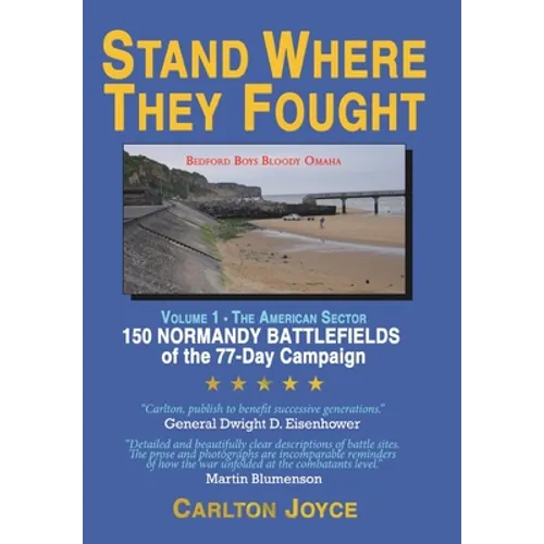 Stand Where They Fought: 150 Battlefields of the 77-Day Normandy Campaign - Hardcover