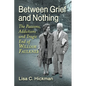 Between Grief and Nothing: The Passions, Addictions and Tragic End of William Faulkner - Paperback