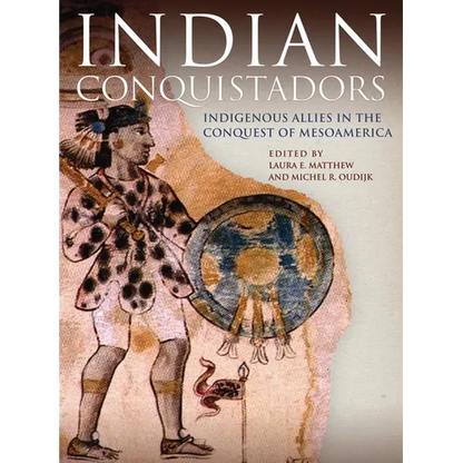 Indian Conquistadors: Indigenous Allies in the Conquest of Mesoamerica - Paperback