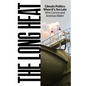 The Long Heat: Climate Politics When Itâ (Tm)S Too Late - Hardcover