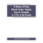 A history of Prince Edward county, Virginia, from its formation in 1753, to the present - Paperback