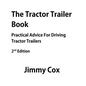 The Tractor Trailer Book: Practical Advice For Driving Tractor Trailers 2nd Edition - Paperback