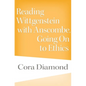 Reading Wittgenstein with Anscombe, Going on to Ethics - Hardcover