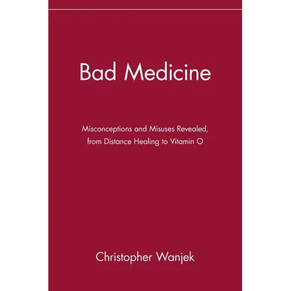 Bad Medicine: Misconceptions and Misuses Revealed, from Distance Healing to Vitamin O - Paperback