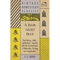 A Book about Bees - Their History, Habits, and Instincts; Together with The First Principles of Modern Bee-Keeping for Young Readers - Paperback