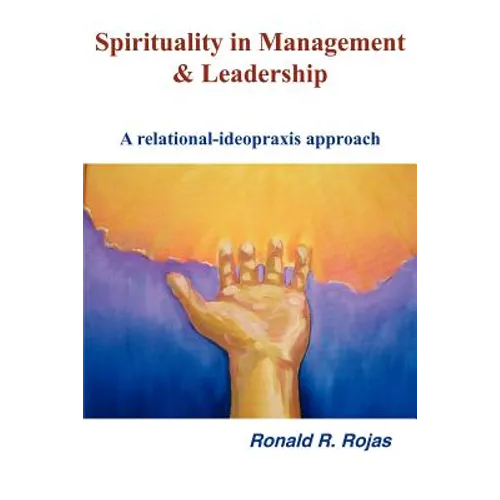 Spirituality in Management and Leadership: A relational-ideopraxis approach - Paperback