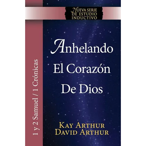 Anhelando El Corazon de Dios / Desiring God's Own Heart (New Inductive Series Study) (1 & 2 Samuel and 1 Chronicles) - Paperback