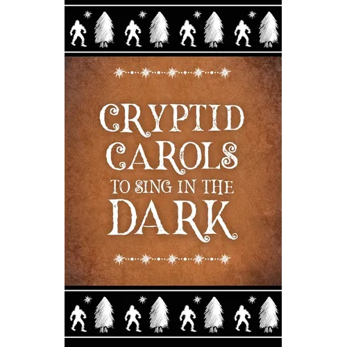 Cryptid Carols to Sing in the Dark - Paperback