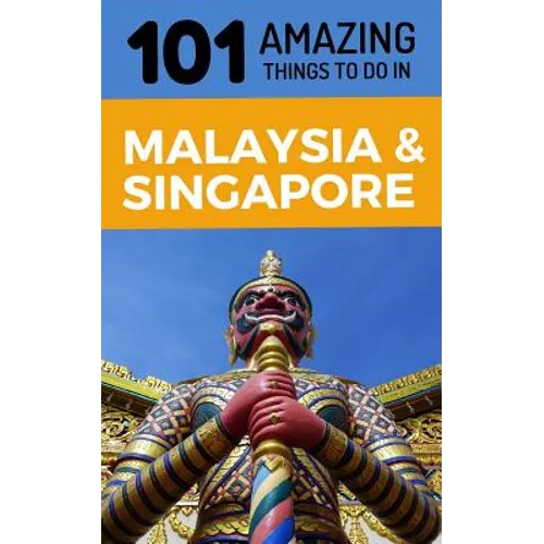 101 Amazing Things to Do in Malaysia & Singapore: Malaysia & Singapore Travel Guide - Paperback