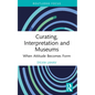 Curating, Interpretation and Museums: When Attitude Becomes Form - Paperback