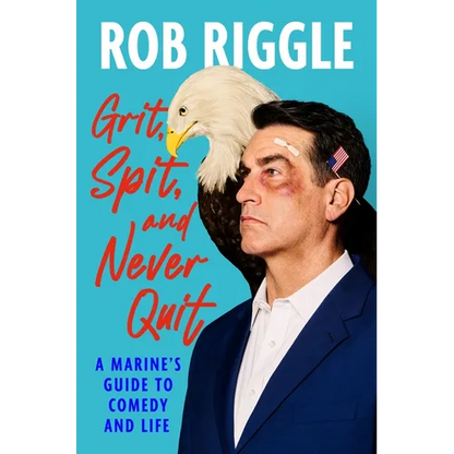 Grit, Spit, and Never Quit: A Marine's Guide to Comedy and Life - Hardcover
