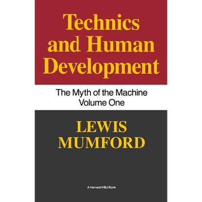 Technics and Human Development: The Myth of the Machine, Vol. I - Paperback