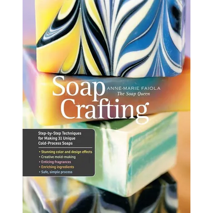 Soap Crafting: Step-By-Step Techniques for Making 31 Unique Cold-Process Soaps - Hardcover