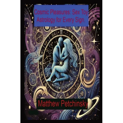 Cosmic Pleasures: Sex Toy Astrology for Every Sign. - Paperback