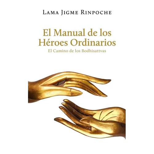 El Manual de Los Héroes Ordinarios / The Handbook of Ordinary Heroes: El Camino de Los Bodhisattvas / The Way of the Bodhisattvas - Paperback