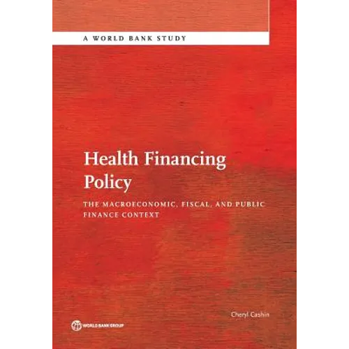 Health Financing Policy: The Macroeconomic, Fiscal, and Public Finance Context - Paperback