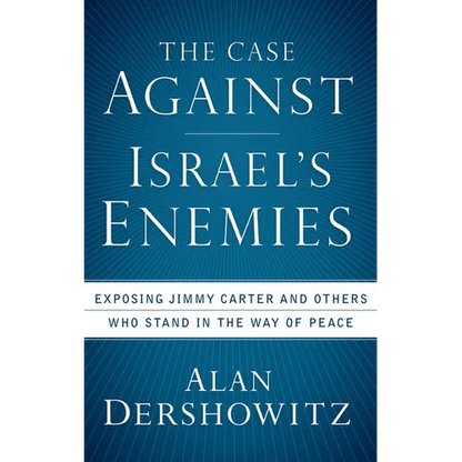 The Case Against Israel's Enemies: Exposing Jimmy Carter and Others Who Stand in the Way of Peace - Paperback