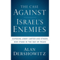 The Case Against Israel's Enemies: Exposing Jimmy Carter and Others Who Stand in the Way of Peace - Paperback