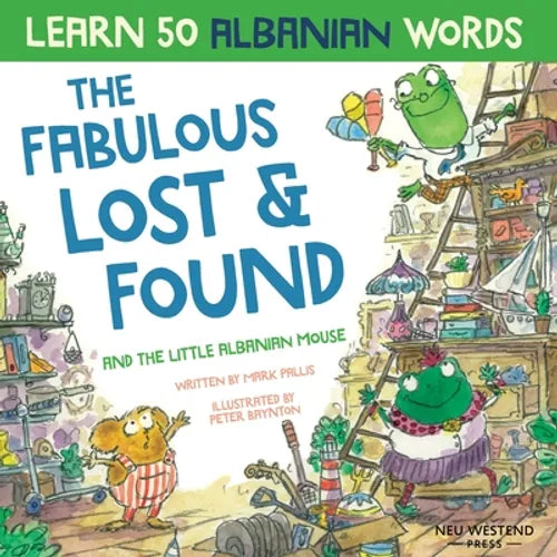 The Fabulous Lost & Found and the little Albanian mouse: Albanian book for kids. Learn 50 Albanian words with a fun, heartwarming Albanian English chi - Paperback