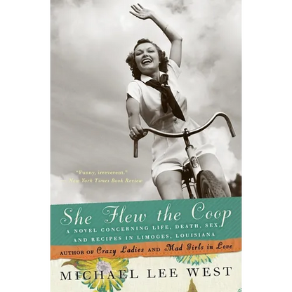 She Flew the Coop: A Novel Concerning Life, Death, Sex and Recipes in Limoges, Louisiana - Paperback