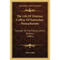 The Life Of Tristram Coffyn, Of Nantucket, Massachusetts: Founder Of The Family Line In America (1881) - Paperback