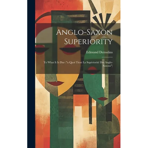 Anglo-Saxon Superiority: To What It Is Due ("a Quoi Tient La Supériorité Des Anglo-Saxons") - Hardcover