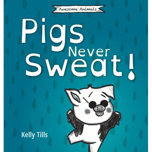 Pigs Never Sweat: A light-hearted book on how pigs cool down - Hardcover