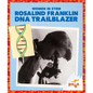 Rosalind Franklin: DNA Trailblazer - Library Binding