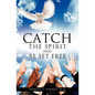 Catch the Spirit and Be Set Free - Paperback