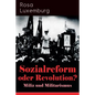 Sozialreform oder Revolution? - Miliz und Militarismus: Das Lohngesetz, Die Krise, Die Gewerkschaften, Die Genossenschaften, Die Sozialreform, Zollpol - Paperback