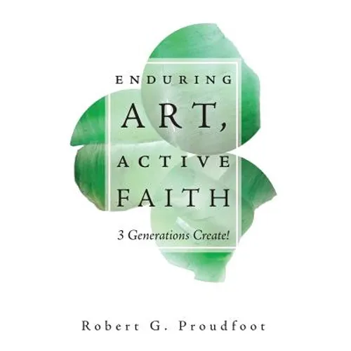 Enduring Art, Active Faith: 3 Generations Create! - Hardcover