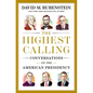 The Highest Calling: Conversations on the American Presidency - Hardcover