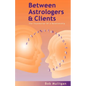 Between Astrologers and Clients: The Foundation of a Relationship - Paperback
