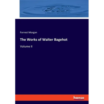 The Works of Walter Bagehot: Volume II - Paperback
