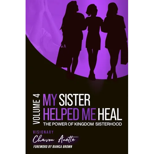 My Sister Helped Me Heal: The Power of Kingdom Sisterhood - Paperback