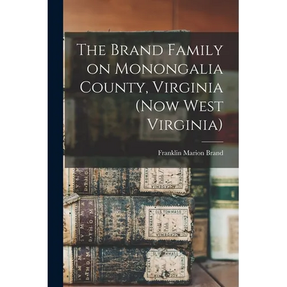 The Brand Family on Monongalia County, Virginia (now West Virginia) - Paperback
