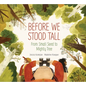 Before We Stood Tall: From Small Seed to Mighty Tree - Hardcover