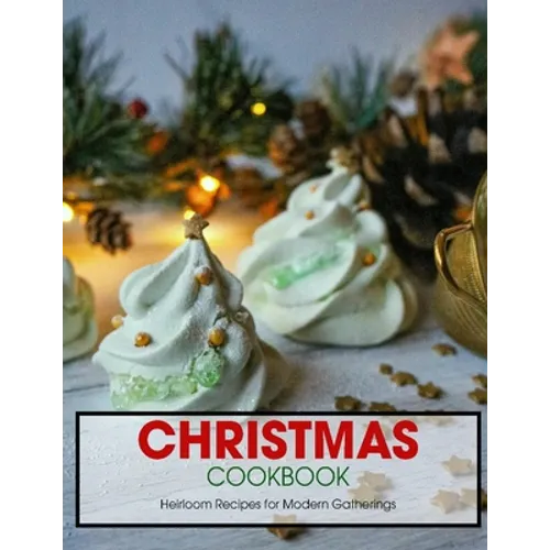 Christmas Cookbook: Heirloom Recipes for Modern Gatherings - Paperback