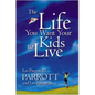 The Life You Want Your Kids to Live - Paperback
