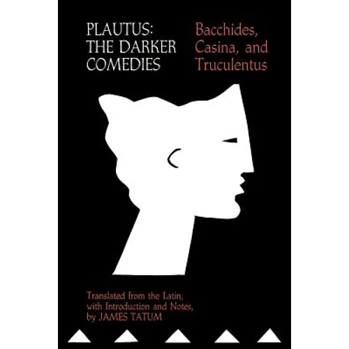 Plautus: The Darker Comedies: Bacchides, Casina, and Truculentus - Paperback
