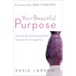 Your Beautiful Purpose: Discovering and Enjoying What God Can Do Through You - Paperback
