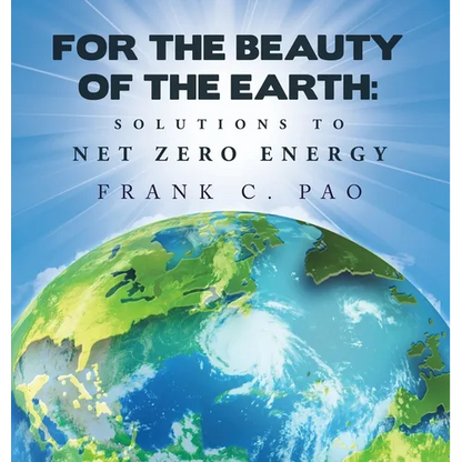 For the Beauty of the Earth: Solutions to NET ZERO ENERGY - Hardcover