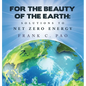 For the Beauty of the Earth: Solutions to NET ZERO ENERGY - Hardcover