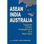 ASEAN-India-Australia: Towards Closer Engagement in a New Asia - Hardcover